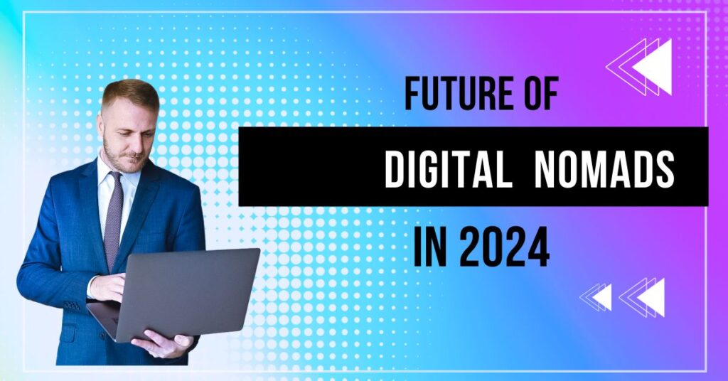 future-of-digitalnomads-in-2024
