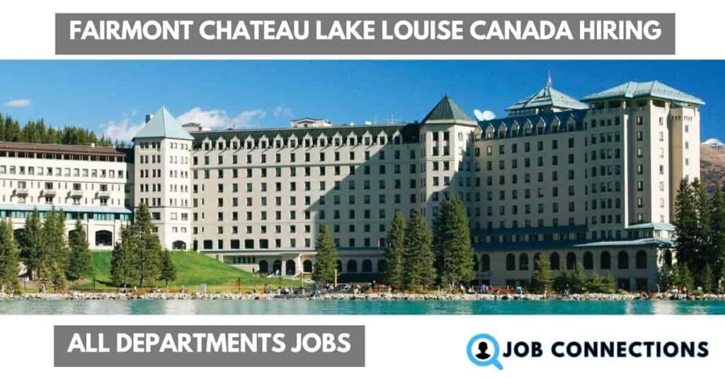 fairmont chateau lake louise canada Hiring
